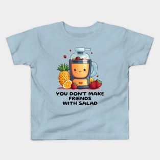 Fruit Juicer You Don't Make Friends With Salad Funny Healthy Novelty Kids T-Shirt